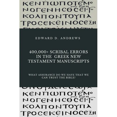 400,000+ Scribal Errors in the Greek New Testament Manuscripts: What Assurance Do We Have that We Can Trust the Bible?