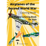 Airplanes of the Second World War Coloring Book: War Planes Coloring Book for Kids