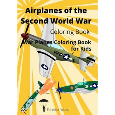 Airplanes of the Second World War Coloring Book: War Planes Coloring Book for Kids