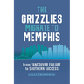 The Grizzlies Migrate to Memphis: From Vancouver Failure to Southern Success