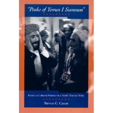 Peaks of Yemen I Summon: Poetry as Cultural Practice in a North Yemeni Tribe