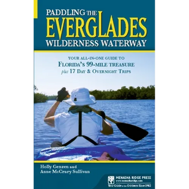 Paddling the Everglades Wilderness Waterway: Your All-In-One Guide to Florida's 99-Mile Treasure Plus 17 Day and Overnight Trips