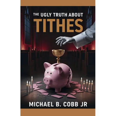 The Ugly Truth About Tithes: The Greatest Church Manipulation