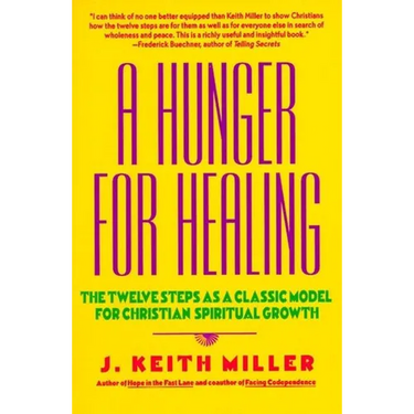 A Hunger for Healing: The Twelve Steps as a Classic Model for Christian Spiritual Growth
