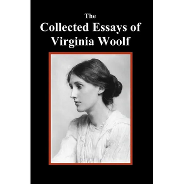 The Collected Essays of Virginia Woolf