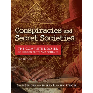Conspiracies and Secret Societies: The Complete Dossier of Hidden Plots and Schemes