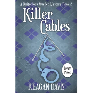 Killer Cables: A Knitorious Murder Mystery Book 2