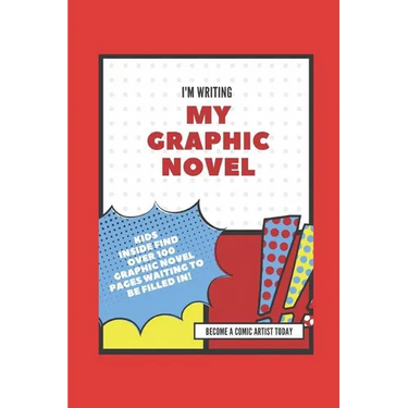 I'm Writing My Own Graphic Novel: Become a Comic Artist Today