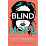Blind to Hope: See Beyond Your Darkness and Walk into God's Vision for Your Life