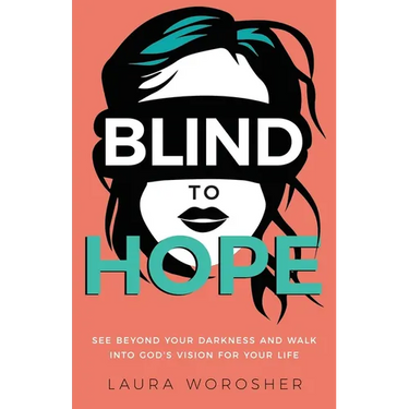 Blind to Hope: See Beyond Your Darkness and Walk into God's Vision for Your Life