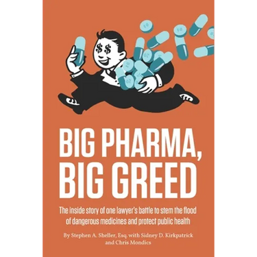 Big Pharma, Big Greed: The inside story of one lawyer's battle to stem the flood of dangerous medicines and protect public health