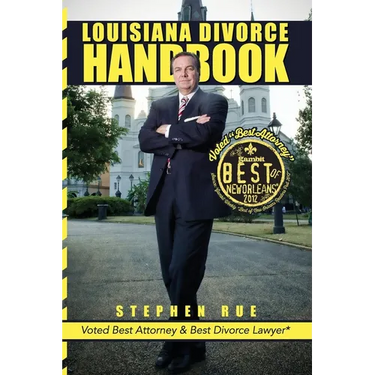 Louisiana Divorce Handbook: New Orleans Divorce Lawyer Stephen Rue's Guide on How to Win Your Divorce, Child Custody, Child Support, Spousal Support a