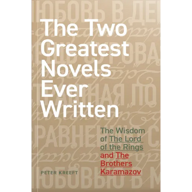 The Two Greatest Novels Ever Written: The Wisdom of the Lord of the Rings and the Brothers Karamazov