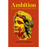 Ambition: An Essay on the Burning Desire to Rise