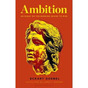 Ambition: An Essay on the Burning Desire to Rise