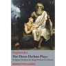 The Three Theban Plays: Antigone; Oedipus the King; Oedipus at Colonus