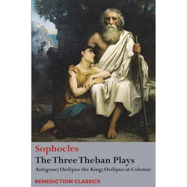 The Three Theban Plays: Antigone; Oedipus the King; Oedipus at Colonus