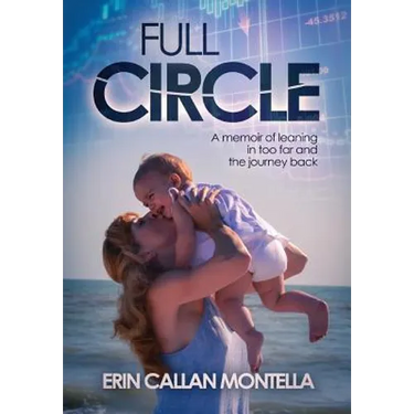 Full Circle: A memoir of leaning in too far and the journey back