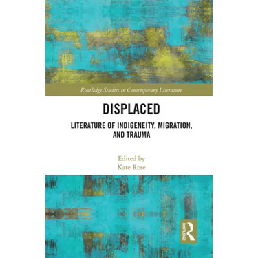 Displaced: Literature of Indigeneity, Migration, and Trauma