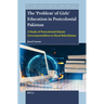 The 'Problem' of Girls' Education in Postcolonial Pakistan: A Study of Postcolonial Islamic Governmentalities in Rural Balochistan