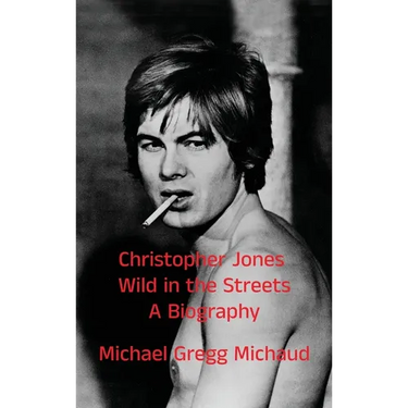 Christopher Jones - Wild in the Streets - A Biography