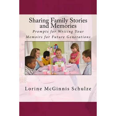 Sharing Family Stories and Memories: Prompts for Writing Your Memoirs for Future Generations