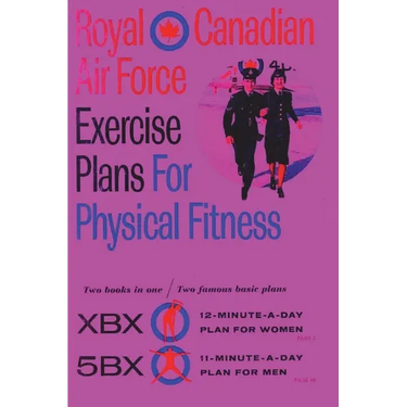 Royal Canadian Air Force Exercise Plans for Physical Fitness: Two Books in One / Two Famous Basic Plans (The XBX Plan for Women, the 5BX Plan for Men)