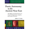 Poetic Astronomy in the Ancient Near East: The Reflexes of Celestial Science in Ancient Mesopotamian, Ugaritic, and Israelite Narrative