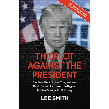 The Plot Against the President: The True Story of How Congressman Devin Nunes Uncovered the Biggest Political Scandal in U.S. History