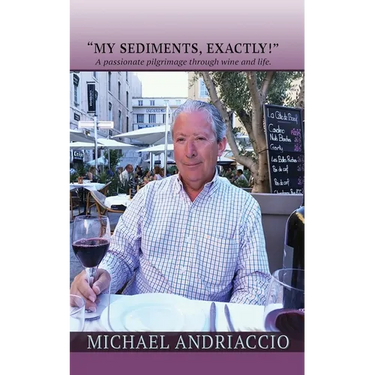 "My Sediments, Exactly!": A Passionate Pilgrimage Through Wine and Life