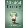 Mindful Living: How to Take Life One Step at a Time