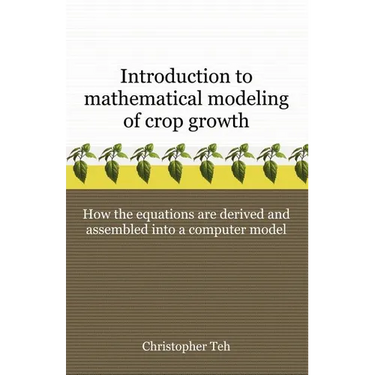 Introduction to Mathematical Modeling of Crop Growth: How the Equations are Derived and Assembled into a Computer Program