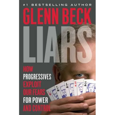 Liars: How Progressives Exploit Our Fears for Power and Control