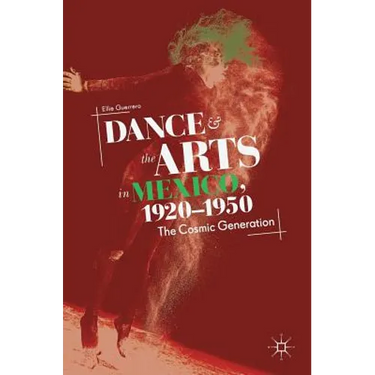 Dance and the Arts in Mexico, 1920-1950: The Cosmic Generation