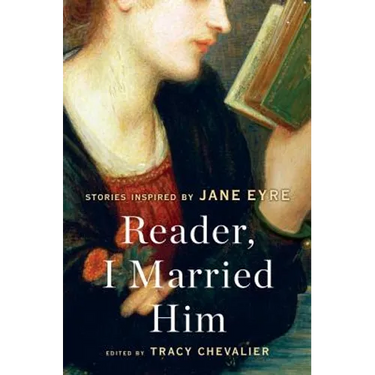 Reader, I Married Him: Stories Inspired by Jane Eyre