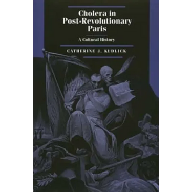 Cholera in Post-Revolutionary Paris: A Cultural History Volume 25