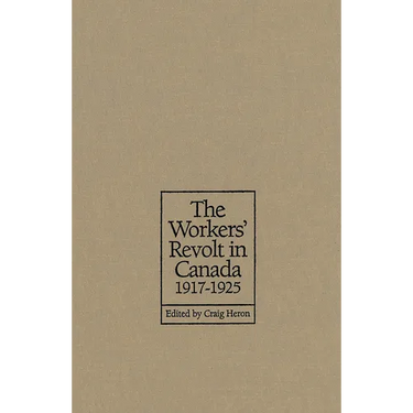 The Workers' Revolt in Canada, 1917-1925