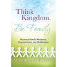 Think Kingdom. Be Family.