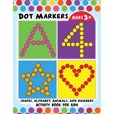 Dot Markers Activity Book for Kids: BIG DOTS Large and Jumbo Activity Book for Toddlers, Boys, Girls, Preschool Number, Shapes and Alphabets