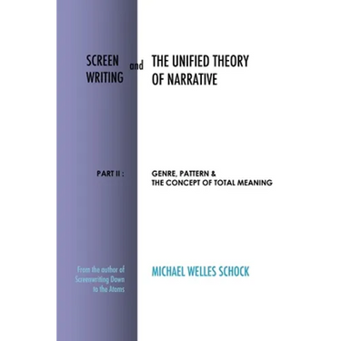 Screenwriting and The Unified Theory of Narrative: Part II: Genre, Pattern & The Concept of Total Meaning