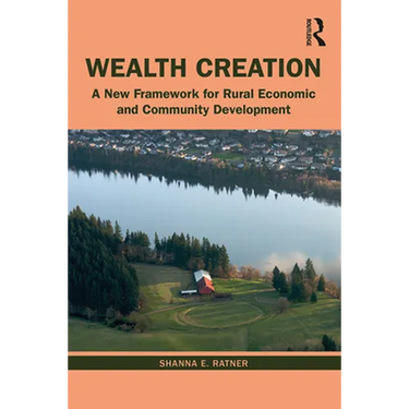 Wealth Creation: A New Framework for Rural Economic and Community Development
