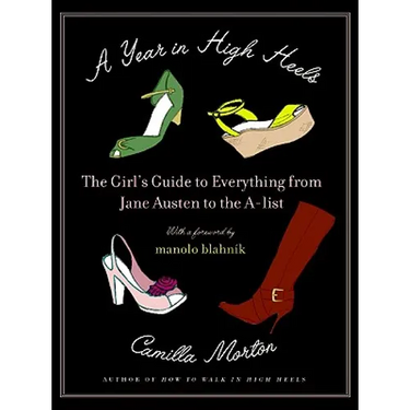 A Year in High Heels: The Girl's Guide to Everything from Jane Austen to the A-List