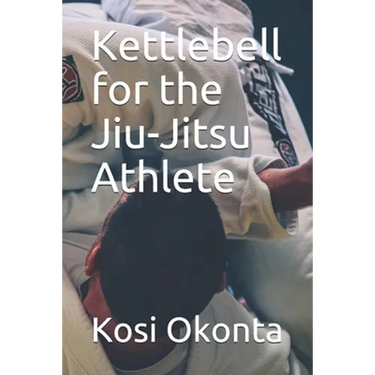 Kettlebell for the Jiu-Jitsu Athlete