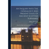 An Inquiry Into The Genealogy And Present State Of Ancient Scottish Surnames: With The Origin And Descent Of The Highland Clans