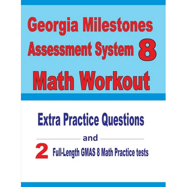 Georgia Milestones Assessment System 8 Math Workout: Extra Practice Questions and Two Full-Length Practice GMAS Math Tests