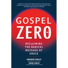 Gospel Zero: Reclaiming the Radical Message of Grace