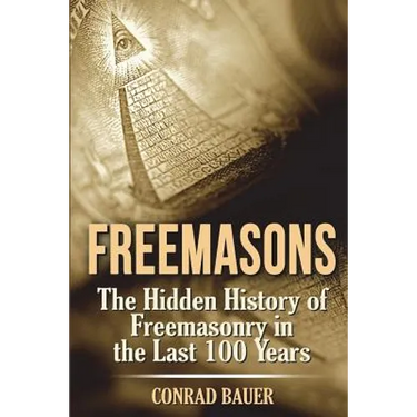 Freemasons: The Hidden History of Freemasonry in the Last 100 Years