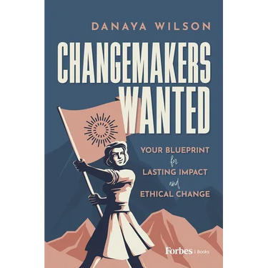 Changemakers Wanted: Your Blueprint for Lasting Impact and Ethical Change