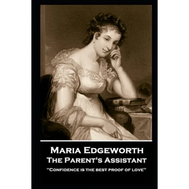 Maria Edgeworth - The Parent's Assistant: 'Confidence is the best proof of love''