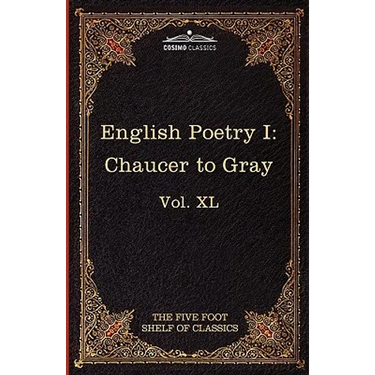 English Poetry I: Chaucer to Gray: The Five Foot Shelf of Classics, Vol. XL (in 51 Volumes)